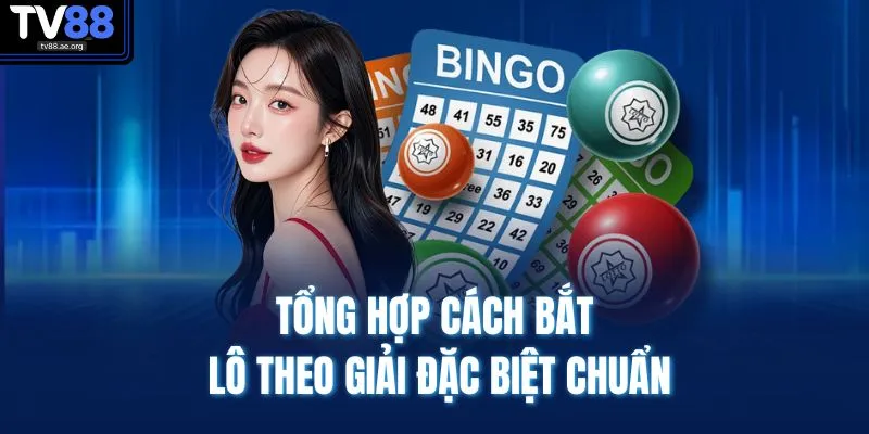 Tổng hợp cách bắt lô theo giải đặc biệt chuẩn